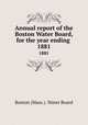 Annual report of the Boston Water Board, for the year ending . 1881, Boston (Mass.). Water Board 