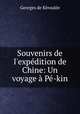 Souvenirs de l`expdition de Chine: Un voyage P-kin, 