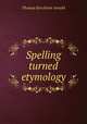 Spelling turned etymology, Thomas Kerchever Arnold 