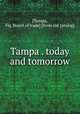 Tampa . today and tomorrow, [Tampa, Fla. Board of trade] [from old catalog] 