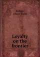 Loyalty on the frontier, Bishop, Albert Webb 