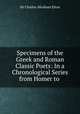 Specimens of the Greek and Roman Classic Poets: In a Chronological Series from Homer to ., Sir Charles Abraham Elton 