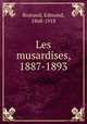 Les musardises, 1887-1893, Rostand, Edmond, 1868-1918 