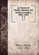 La France et l`Italie. Histoire des annes troubles, 1881-1899. 1-2, Billot, Albert, 1841-1922 
