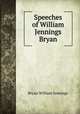 Speeches of William Jennings Bryan, Bryan William Jennings 