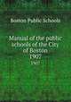 Manual of the public schools of the City of Boston. 1907, Boston Public Schools 