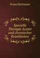 Specielle Therapie Acuter und chronischer Krankheiten, Franz Hartmann 