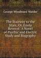 The Stairway to the Stars, Or, Enola Reverof: A Novel of Psychic and Electric Study and Biography, George Woodward Warder 
