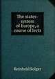 The states-system of Europe, a course of lects, Reinhold Solger 