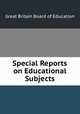 Special Reports on Educational Subjects, Great Britain Board of Education 