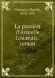 La passion d`Armelle Louanais; roman, 