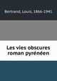 Les vies obscures roman pyrnen, Bertrand, Louis, 1866-1941 