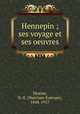 Hennepin ; ses voyage et ses oeuvres, Dionne, N.-E. (Narcisse-Eutrope), 1848-1917 