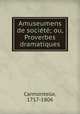 Amuseumens de socit; ou, Proverbes dramatiques, Carmontelle, 1717-1806 