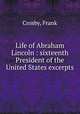 Life of Abraham Lincoln : sixteenth President of the United States excerpts, Crosby, Frank 