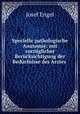 Specielle pathologische Anatomie: mit vorzglicher Bercksichtigung der Bedrfnisse des Arztes ., Josef Engel 