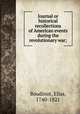 Journal or historical recollections of American events during the revolutionary war;, Boudinot, Elias, 1740-1821 