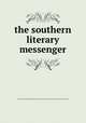 the southern literary messenger, The Southern Literary Messenger Devoted to Every Department of Literature and the Fine Arts 