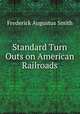 Standard Turn Outs on American Railroads., Frederick Augustus Smith 