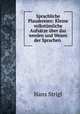 Sprachliche Plaudereien: Kleine volkstmliche Aufstze ber das werden und Wesen der Sprachen ., Hans Strigl 