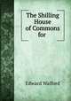 The Shilling House of Commons for ., Edward Walford 