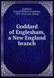 Goddard of Englesham, a New England branch, [Goddard, Rainald William Knightley], 1859- [from old catalog] 