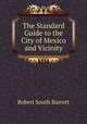 The Standard Guide to the City of Mexico and Vicinity, Robert South Barrett 