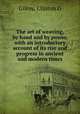 The art of weaving, by hand and by power, with an introductory account of its rise and progress in ancient and modern times, Gilroy, Clinton G 