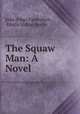 The Squaw Man: A Novel, Julie (Opp) Faversham , Edwin Milton Royle 