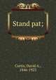 Stand pat;, Curtis, David A., 1846-1923 