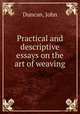 Practical and descriptive essays on the art of weaving, Duncan, John 
