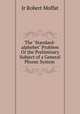 The "Standard-alphebet" Problem Or the Preliminary Subject of a General Phonic System ., Jr Robert Moffat 