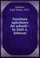 Furniture upholstery for schools : by Emil A. Johnson, Johnson, Emil Aldren, 1875- 