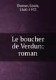 Le boucher de Verdun: roman, Dumur, Louis, 1860-1933 