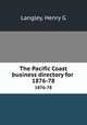The Pacific Coast business directory for . 1876-78, Langley, Henry G 