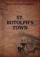 ST. BOTOLPH`S TOWN, Mary Caroline Crawford 