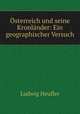 sterreich und seine Kronlnder: Ein geographischer Versuch, Ludwig Heufler 