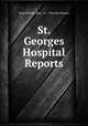 St. Georges Hospital Reports, John William Ogle, W ., Timothy Holmes 