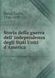 Storia della guerra dell` independenza degli Stati Uniti d`America, Botta, Carlo, 1766-1837 
