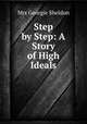 Step by Step: A Story of High Ideals, Mrs Georgie Sheldon 