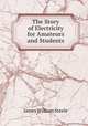 The Story of Electricity for Amateurs and Students, James William Steele 