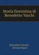 Storia fiorentina di Benedetto Varchi, Benedetto Varchi , Silvano Razzi 
