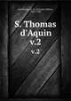 S. Thomas d`Aquin. v.2, Sertillanges, A. G. (Antonin Gilbert), 1863-1948 
