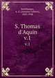 S. Thomas d`Aquin. v.1, Sertillanges, A. G. (Antonin Gilbert), 1863-1948 