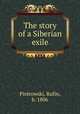 The story of a Siberian exile, Piotrowski, Rufin, b. 1806 