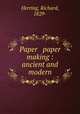 Paper & paper making : ancient and modern, Herring, Richard, 1829- 