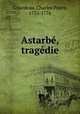 Astarb, tragdie, Colardeau, Charles Pierre, 1732-1776 