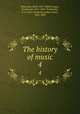 The history of music.. 4, Naumann, Emil, 1827-1888,Praeger, Ferdinand, 1815-1891. Tr,Ouseley, F. A. Gore (Frederick Arthur Gore), 1825-1889 