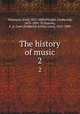 The history of music.. 2, Naumann, Emil, 1827-1888,Praeger, Ferdinand, 1815-1891. Tr,Ouseley, F. A. Gore (Frederick Arthur Gore), 1825-1889 