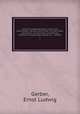 Historisch-biographisches lexicon der tonknkstler, welches nachrichten von dem leben und werken musikalischer, schriftsteller, berhmter componisten, snger etc. . enthlt;. 1, Gerber, Ernst Ludwig 